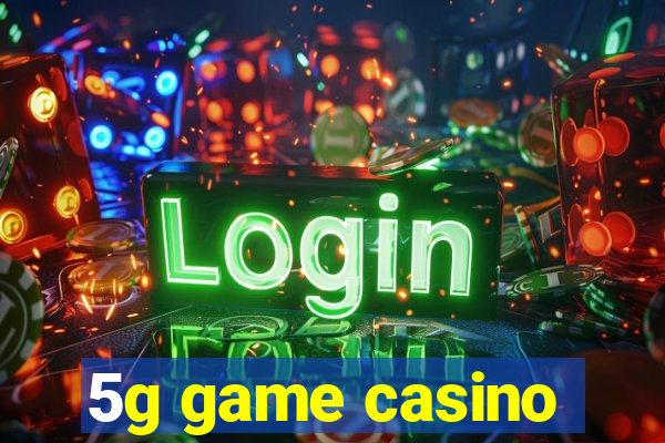 5g game casino